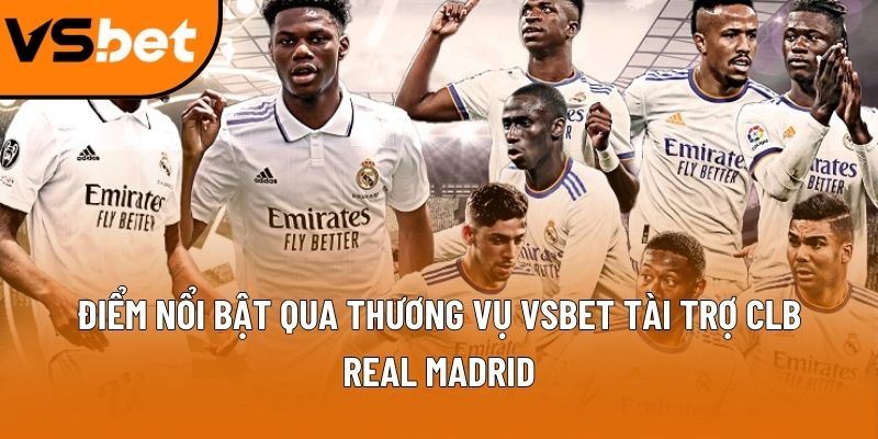 Điểm nổi bật qua thương vụ Vsbet tài trợ CLB Real Madrid