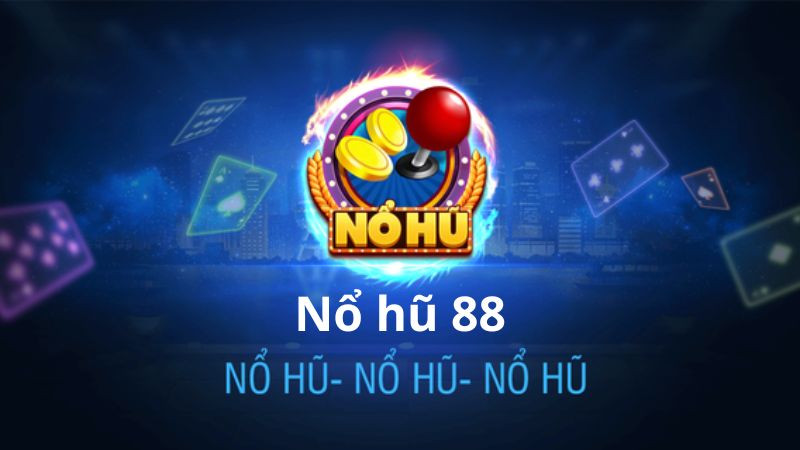 Những thông tin cơ bản về nổ hũ 88
