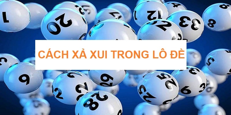 Tìm cách xả xui trong lô đề giúp tinh thần ổn định và tự tin hơn