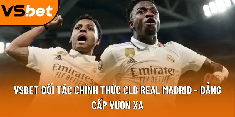 Vsbet đối tác chính thức CLB real Madrid